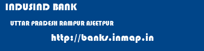 INDUSIND BANK  UTTAR PRADESH RAMPUR AJEETPUR   banks information 